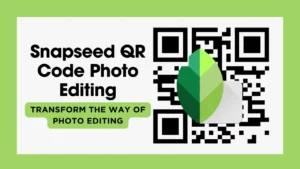 Snapseed QR Code Photo Editing